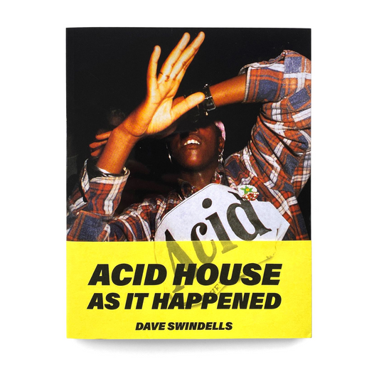IDEA -  Dave Swindells Acid House As It Happened (Re)Edition Book